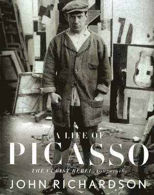John Richardson - A Life of Picasso II: The Cubist Rebel: 1907-1916, Häftad
