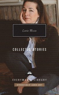 Collected Stories Of Lorrie Moore