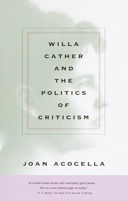 Joan Acocella - Willa Cather and the Politics of Criticism, Häftad