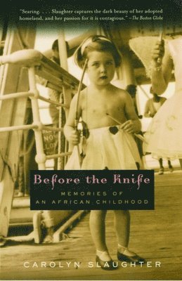 Carolyn Slaughter - Before the Knife: Memories of an African Childhood, Häftad