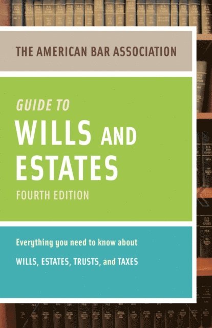 American Bar Association - American Bar Association Guide to Wills and Estates, Fourth Edition, E-bok