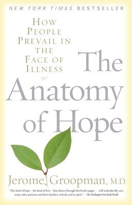 Jerome Groopman - The Anatomy of Hope: How People Prevail in the Face of Illness, Häftad