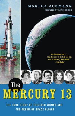 Martha Ackmann - The Mercury 13: The True Story of Thirteen Women and the Dream of Space Flight, Häftad