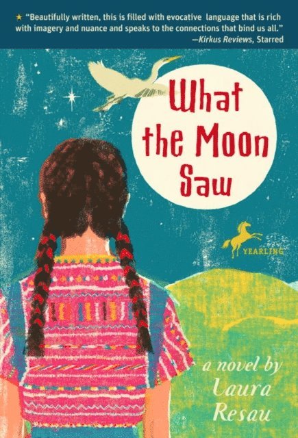 Laura Resau - What the Moon Saw, E-bok