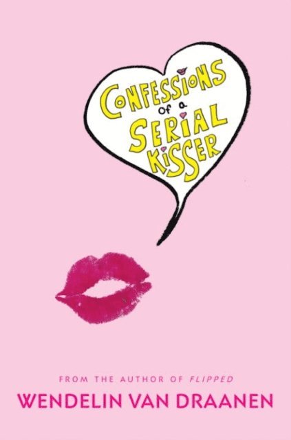 Wendelin Van Draanen - Confessions of a Serial Kisser, E-bok