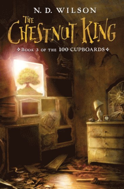 N. D. Wilson - Chestnut King (100 Cupboards Book 3), E-bok