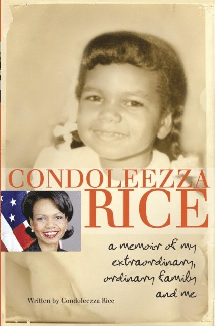 Condoleezza Rice - Condoleezza Rice: A Memoir of My Extraordinary, Ordinary Family and Me, E-bok