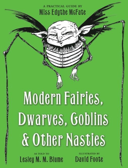 Lesley M. M. Blume - Modern Fairies, Dwarves, Goblins, and Other Nasties: A Practical Guide by Miss Edythe McFate, E-bok. Tillgänglighet: Lägg i varukorg