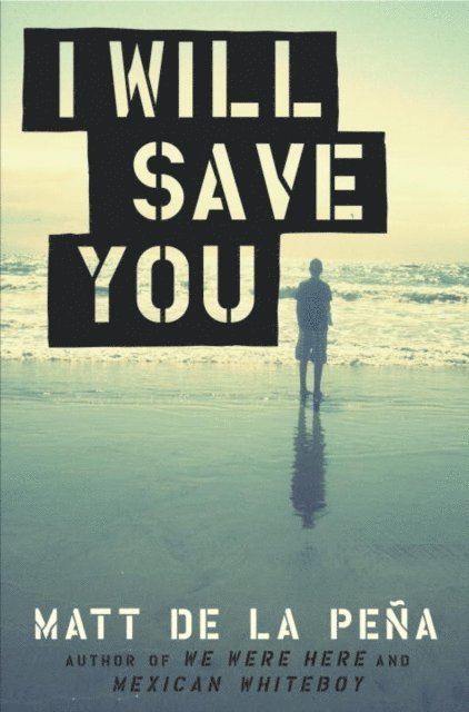 Matt de la Pena - I Will Save You, E-bok