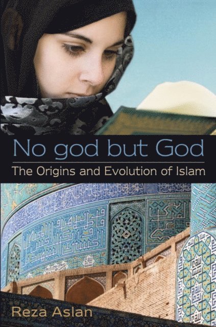 Reza Aslan - No god but God: The Origins and Evolution of Islam, E-bok