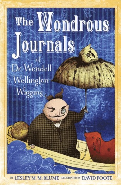 Lesley M. M. Blume - Wondrous Journals of Dr. Wendell Wellington Wiggins, E-bok. Tillgänglighet: Lägg i varukorg