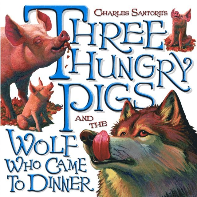Charles Santore - Three Hungry Pigs and the Wolf Who Came to Dinner, E-bok