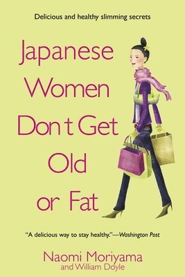 Naomi Moriyama - Japanese Women Don't Get Old or Fat: Secrets of My Mother's Tokyo Kitchen, Häftad