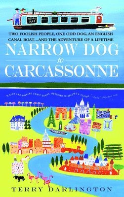 Terry Darlington - Narrow Dog to Carcassonne: Two Foolish People, One Odd Dog, an English Canal Boat...and the Adventure of a Lifetime, Häftad. Tillgänglighet: Lägg i varukorg