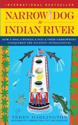 Terry Darlington - Narrow Dog to Indian River: How a Man, a Woman, a Dog & Their Narrowboat Conquered the Atlantic Intracoastal, Häftad. Tillgänglighet: Lägg i varukorg