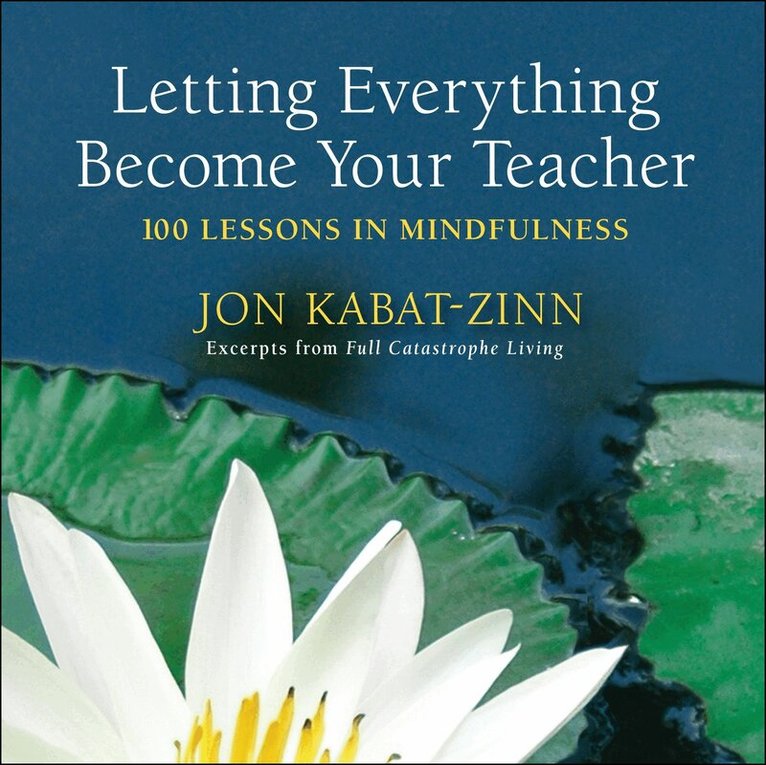 Jon Kabat-Zinn - Letting Everything Become Your Teacher, Häftad