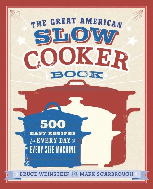 Mark Scarbrough, Bruce Weinstein - Great American Slow Cooker Book, E-bok