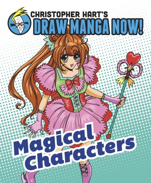Christopher Hart - Magical Characters: Christopher Hart's Draw Manga Now!, E-bok