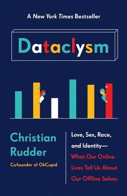 Christian Rudder - Dataclysm: Love, Sex, Race, and Identity--What Our Online Lives Tell Us about Our Offline Selves, Häftad