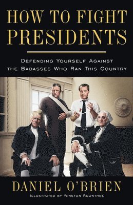 Daniel O'Brien - How to Fight Presidents: Defending Yourself Against the Badasses Who Ran This Country, Häftad. Tillgänglighet: Lägg i varukorg