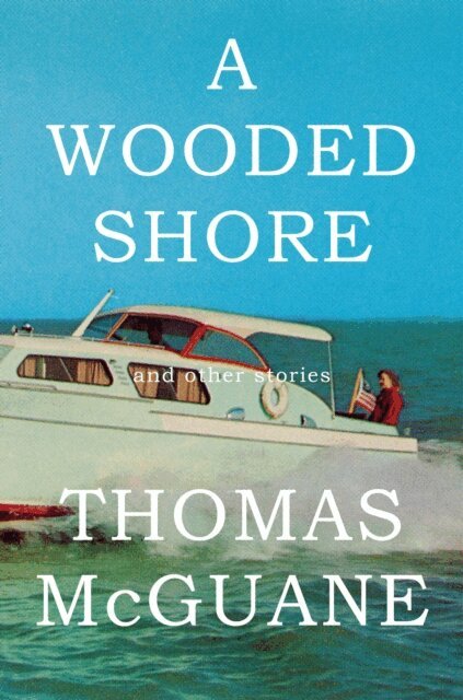 Thomas McGuane - Wooded Shore, E-bok