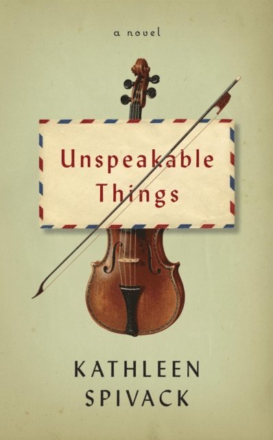 Kathleen Spivack - Unspeakable Things, E-bok