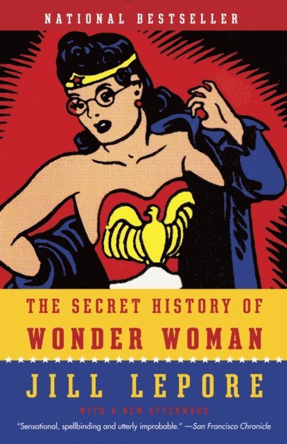 Jill Lepore - Secret History of Wonder Woman, E-bok