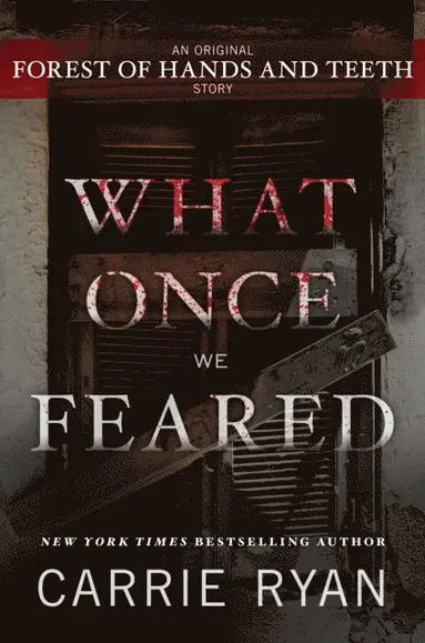 Carrie Ryan - What Once We Feared: An Original Forest of Hands and Teeth Story, E-bok