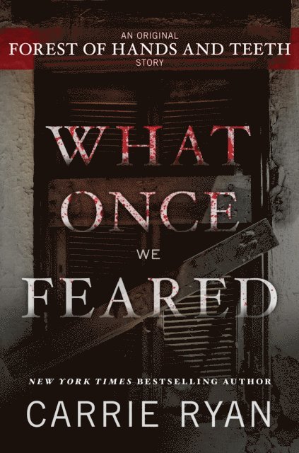 Carrie Ryan - What Once We Feared: An Original Forest of Hands and Teeth Story, E-bok