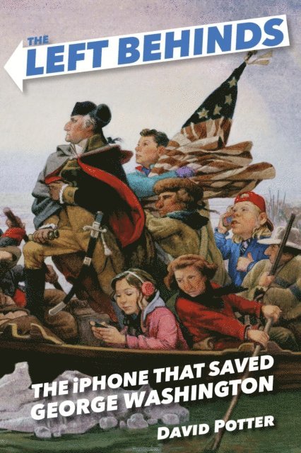 David Potter - Left Behinds: The iPhone that Saved George Washington, E-bok
