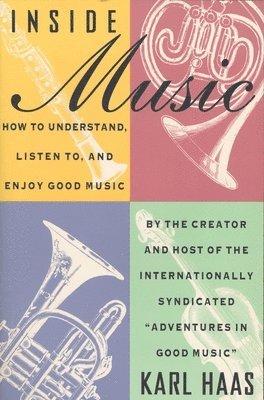 Karl Haas - Inside Music: How to Understand, Listen to, and Enjoy Good Music, Häftad