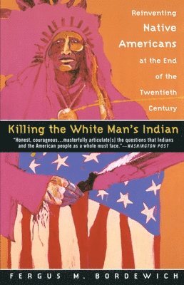 Fergus M. Bordewich - Killing the White Man's Indian, Häftad. Tillgänglighet: Lägg i varukorg
