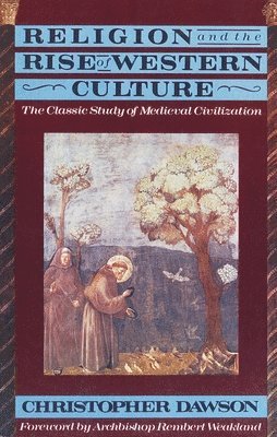 Christopher Dawson - Religion and the Rise of Western Culture: The Classic Study of Medieval Civilization, Häftad