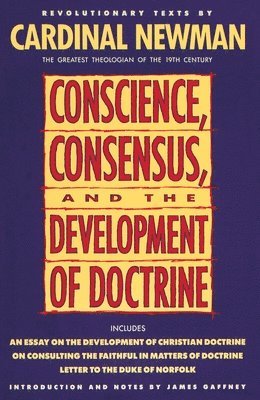 John Henry Newman - Conscience, Consensus, and the Development of Doctrine, Häftad