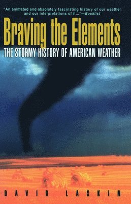 David Laskin - Braving the Elements: The Stormy History of American Weather, Häftad. Tillgänglighet: Lägg i varukorg
