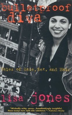 Lisa Jones - Bulletproof Diva: Tales of Race, Sex, and Hair, Häftad