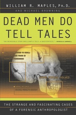 William R. Maples, Michael Browning - Dead Men Do Tell Tales: The Strange and Fascinating Cases of a Forensic Anthropologist, Häftad