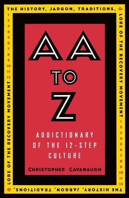 Christopher Cavanaugh - AA to Z: Addictionary to the 12-Step Culture, Häftad
