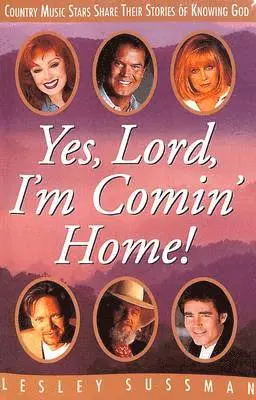 Lesley Sussman - Yes, Lord, I'm Comin' Home! : Country Music Stars Share Their Stories of Knowing God. Tillgänglighet: Tillfälligt slut