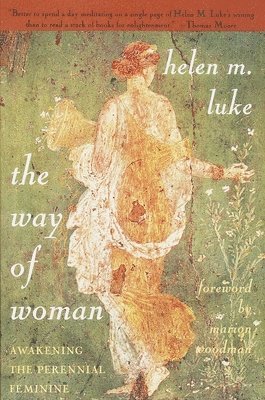 Helen M. Luke - The Way of Woman: Awakening the Perennial Feminine, Häftad. Tillgänglighet: Lägg i varukorg