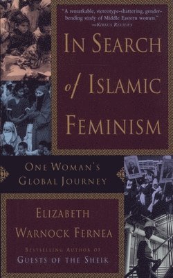 Elizabeth Warnock Fernea - In Search of Islamic Feminism: One Woman's Global Journey, Häftad