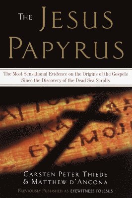 Matthew D'Ancona - The Jesus Papyrus: The Most Sensational Evidence on the Origin of the Gospel Since the Discover of the Dead Sea Scrolls, Häftad