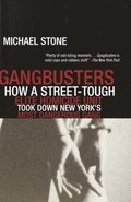Gangbusters: How a Street Tough, Elite Homicide Unit Took Down New York's Most Dangerous Gang