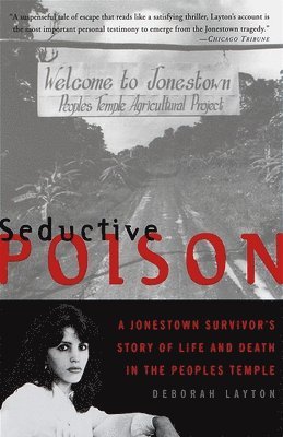 Deborah Layton - Seductive Poison: A Jonestown Survivor's Story of Life and Death in the Peoples Temple, Häftad