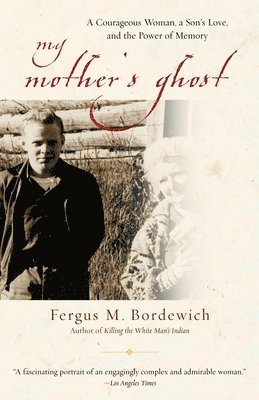 Fergus M. Bordewich - My Mother's Ghost: A Courageous Woman, a Son's Love, and the Power of Memory, Häftad. Tillgänglighet: Lägg i varukorg