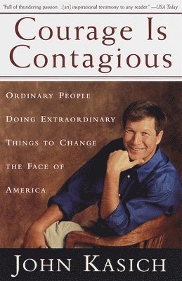 John Kasich - Courage Is Contagious: Ordinary People Doing Extraordinary Things to Change the Face of America, Häftad
