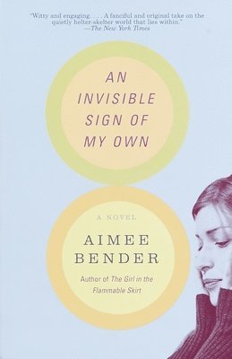 Aimee Bender - An Invisible Sign of My Own, Häftad
