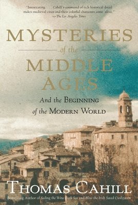 Thomas Cahill - Mysteries of the Middle Ages: And the Beginning of the Modern World, Häftad