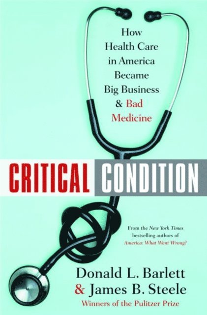James B. Steele, Donald L. Barlett - Critical Condition, E-bok
