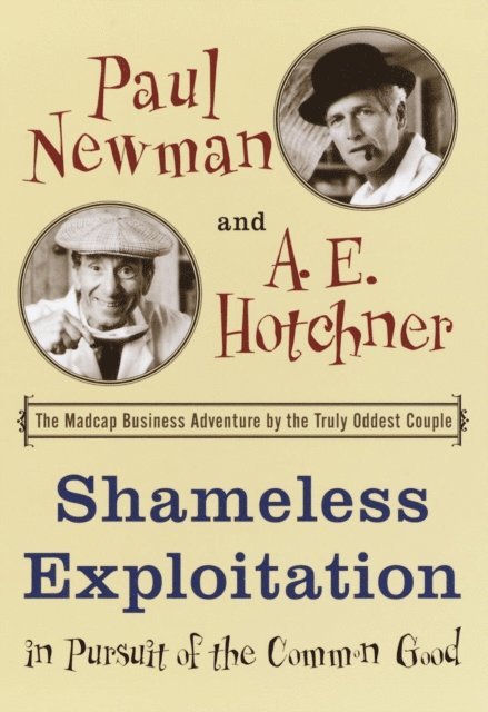 A.E. Hotchner, Paul Newman - Shameless Exploitation in Pursuit of the Common Good, E-bok